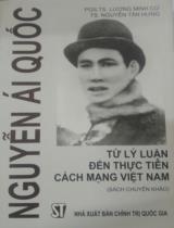 Nguyễn Ái Quốc - Từ lý luận đến thực tiễn cách mạng Việt Nam  Sách chuyên khảo 