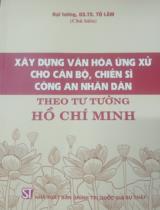 Xây dựng văn hoá ứng xử cho cán bộ, chiến sĩ Công an nhân dân theo tư tưởng Hồ Chí Minh  