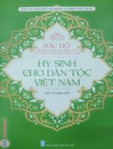 Bác Hồ trong lòng dân Việt Nam và trong trái tim nhân loại - Hy sinh cho dân tộc Việt Nam  