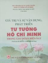 Giá trị và sự vận dụng, phát triển tư tưởng Hồ Chí Minh trong giai đoạn hiện nay  